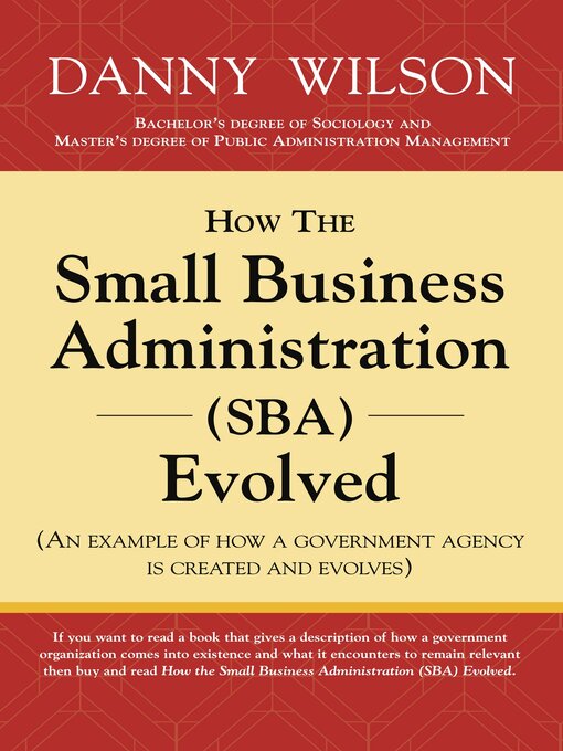 Title details for How the Small Business Administration (SBA) Evolved (An example of how a government agency is created and evolves) by Danny Wilson - Available